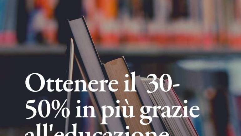 L’educazione finanziaria ti aiuta ad ottenere il + 30- 50%