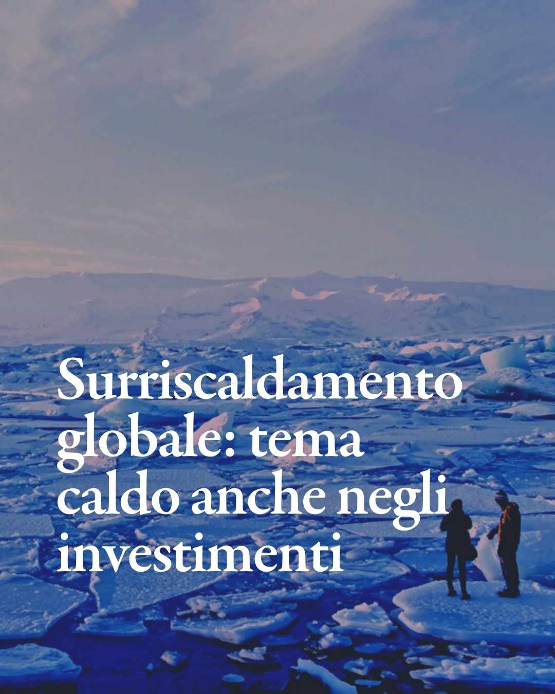 Surriscaldamento globale: un tema caldo anche negli investimenti