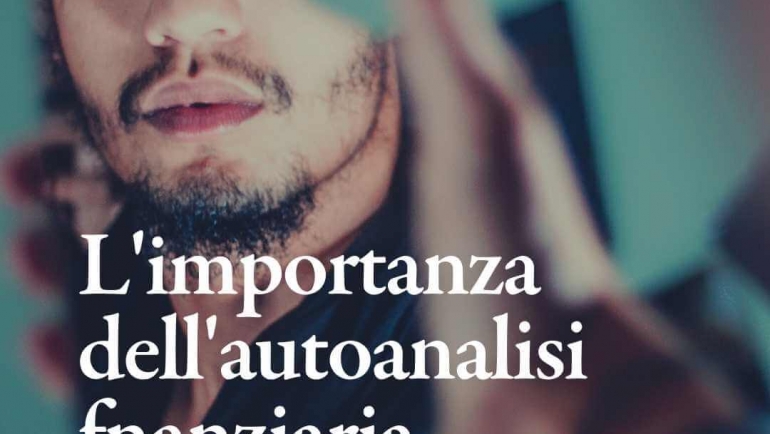 Conosci te stesso: l’importanza dell’autoanalisi finanziaria