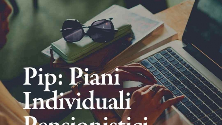 I Piani individuali pensionistici (PIP): cosa sono