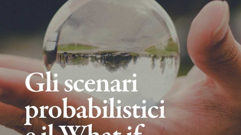 Gli scenari probabilistici e il What if: stimare i rendimenti futuri