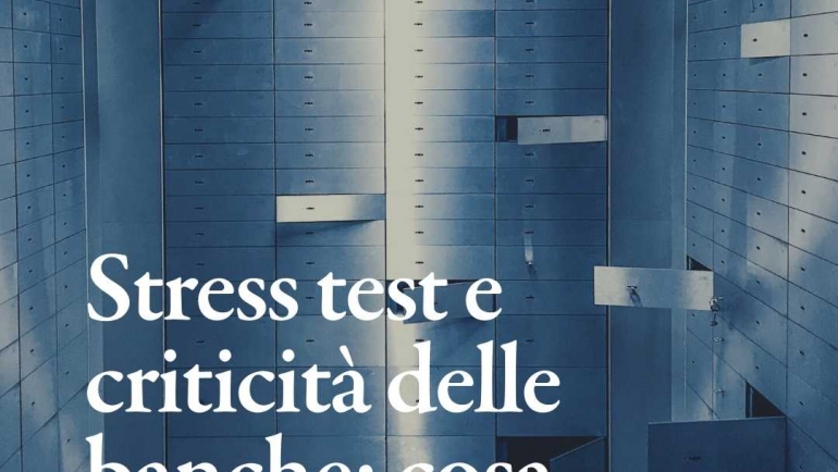 Cosa sapere sugli stress test e sulle criticità delle banche