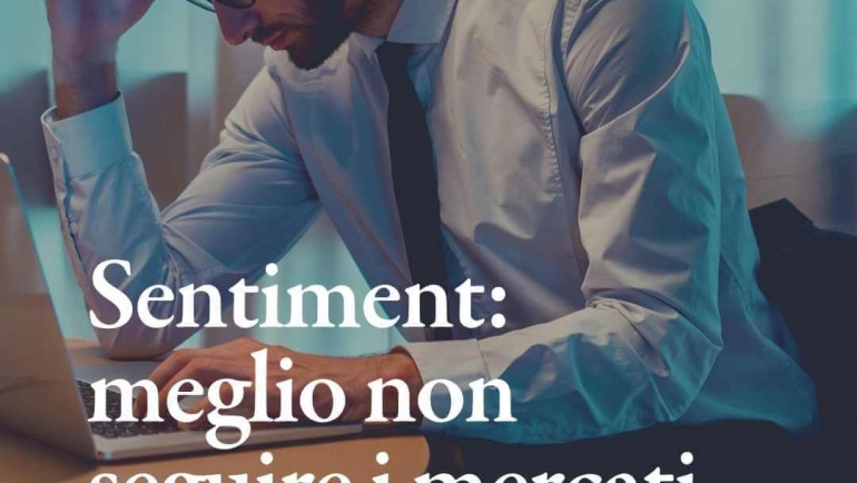 Sentiment: perché è meglio non seguire troppo i mercati